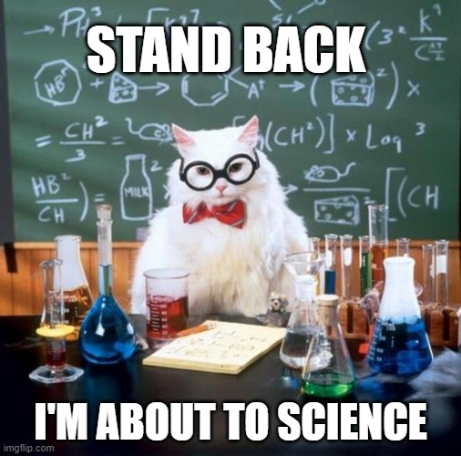 Stand Back. I'm Going to Science. Meme